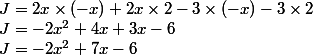 J=2x\times (-x)+2x\times 2 -3\times (-x)-3\times 2 \\ J=-2x^2+4x+3x-6 \\ J=-2x^2+7x-6